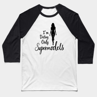 I'm Only Dating Supermodels Playful Statement Baseball T-Shirt